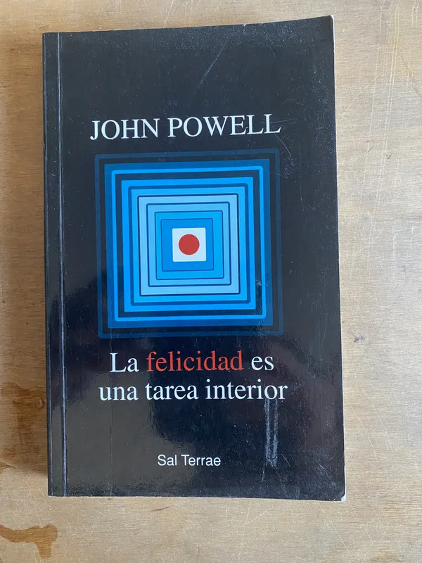 La felicidad es una tarea interior - Powell, John (2t3)