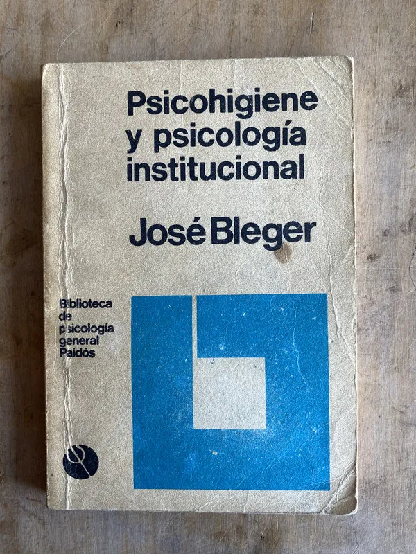 Psicohigiene y psicología institucional - Bleger José (p2)