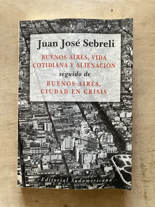 Buenos Aires vida cotidiana y alineación; - Sebreli (w3)