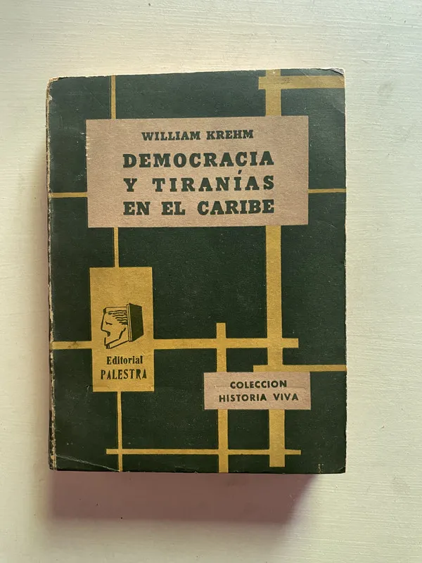 Democracia y tiranias en el caribe - Krehm William (4b2)
