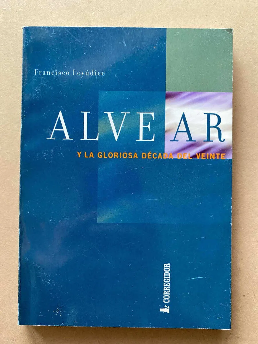 Alvear Y La Gloriosa Decada Del Veinte - Loyudice (a5)
