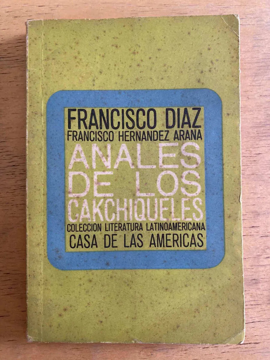 Anales De Los Cakchiqueles - Diaz, F.; Hernandez Arana (g6)