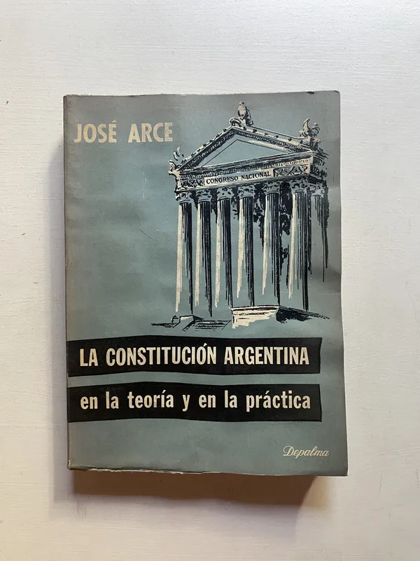 La constitucion argentina en la teoria y en la - Arce (4d5)