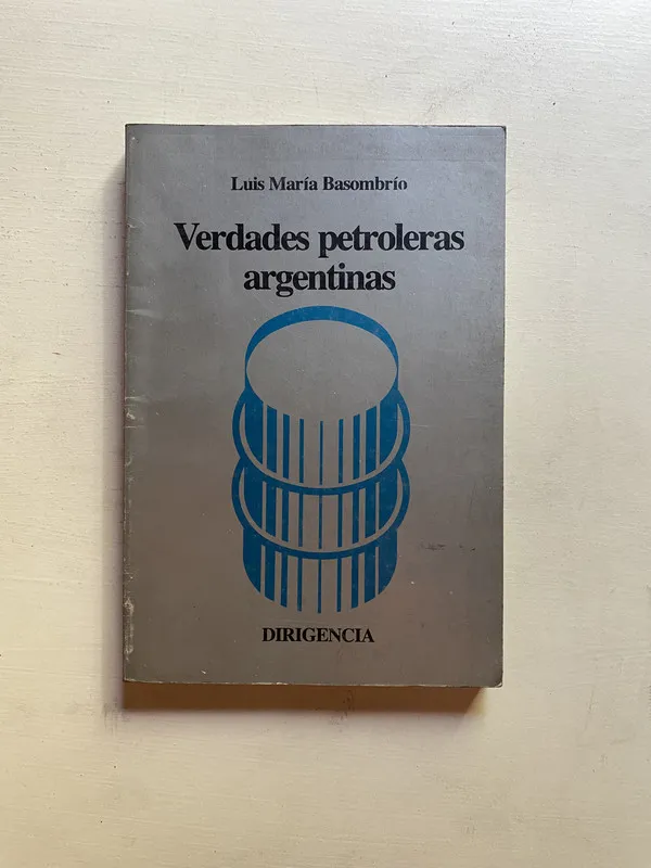 Verdades petroleras argentinas - Basombrio Luis Maria (4d4)