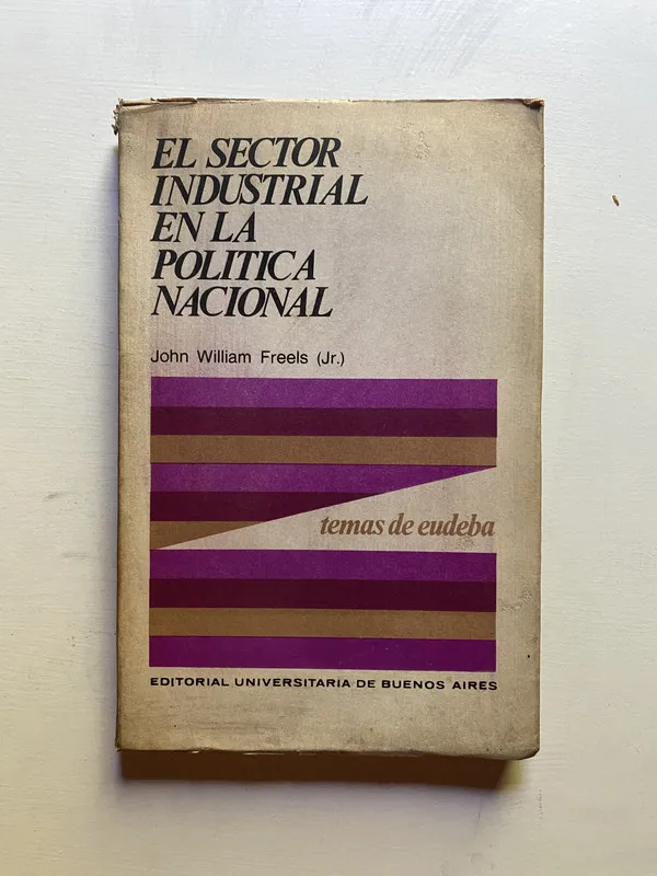 El sector industrial en la politica nacional - Freels (4d3)