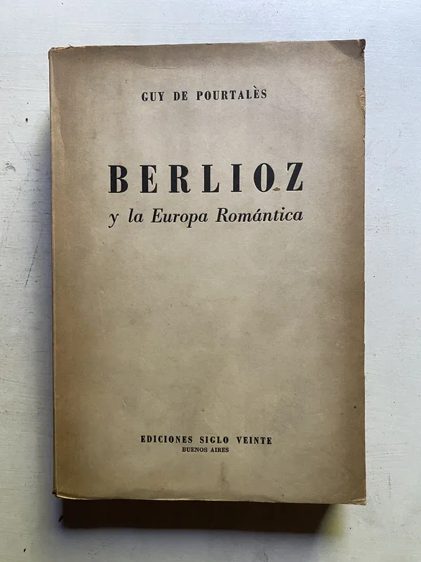 Berlioz y la Europa romantica - De Pourtalès Guy (4c4)