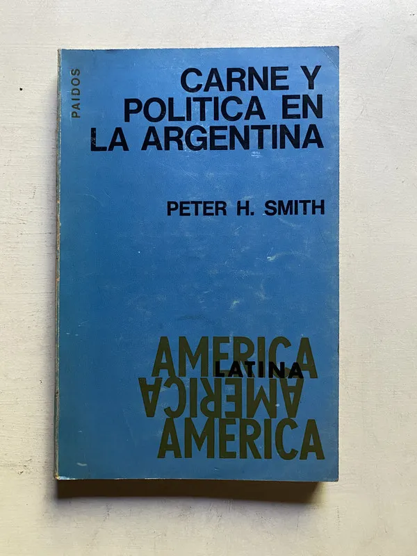 Carne y politica en la argentina - Smith Peter H. (4c4)