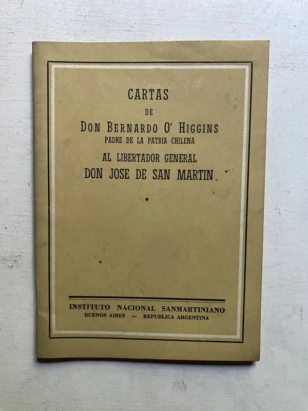 Cartas de Don Bernardo O'Higgins al libertador general Don