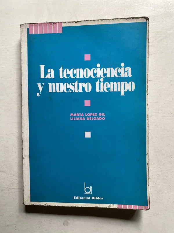 Tapa de La tecnociencia y nuestro tiempo - Lopez Gil (4j4)