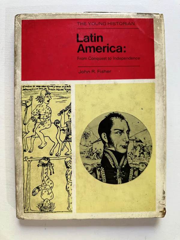 Latin America: From Conquest to Independence - Fisher (4M6)