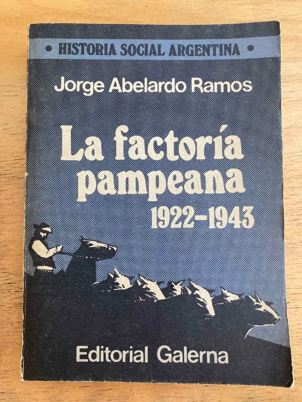 La Factoria Pampeana 1922-1943 - Ramos, Jorge Abelardo (j1)
