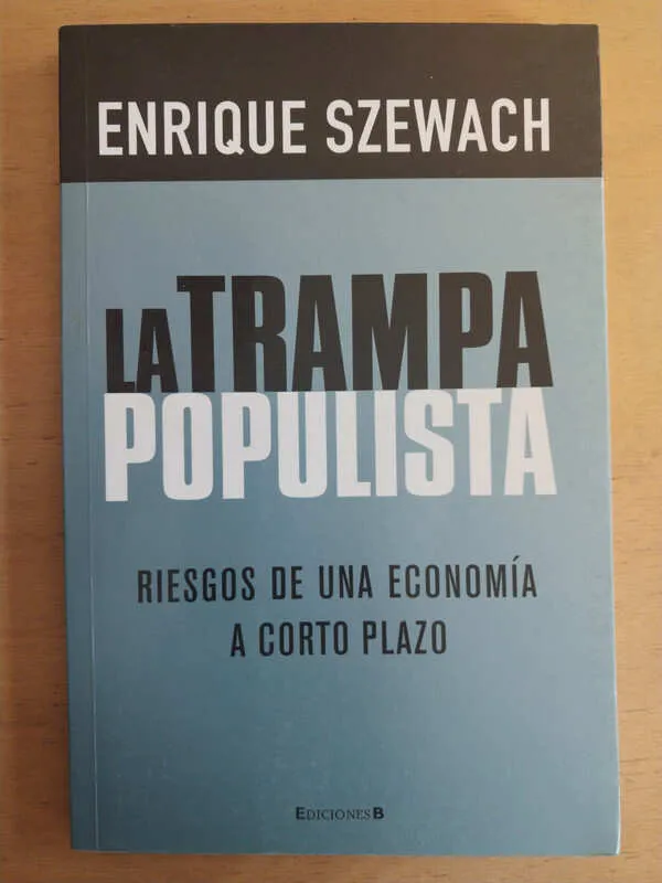 La Trampa Populista. Riesgos De Una Economia- Szewach (i3)