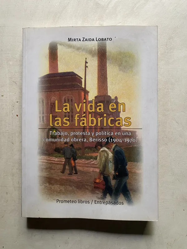 Tapa de La vida en las fabricas - Lobato Mirta Zaida (4k4)