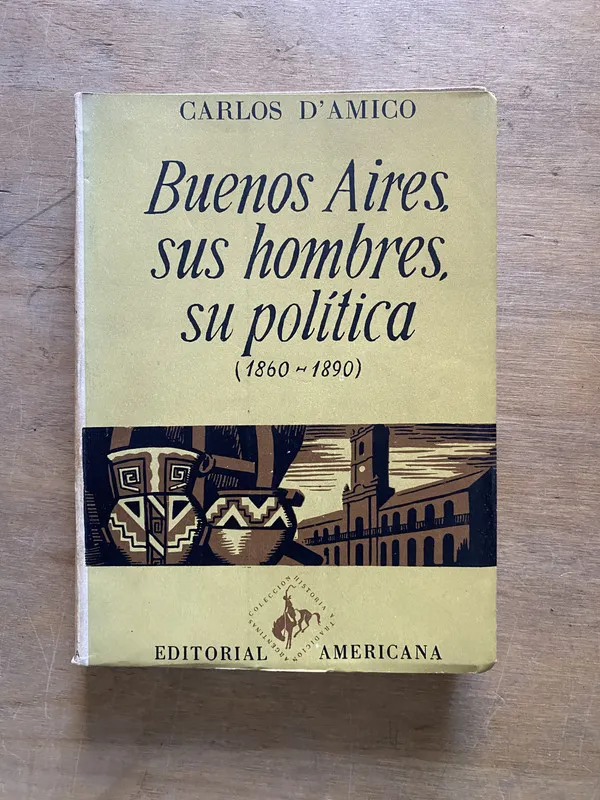 Tapa de Buenos Aires sus hombres su politica - D'Amico (3z5)
