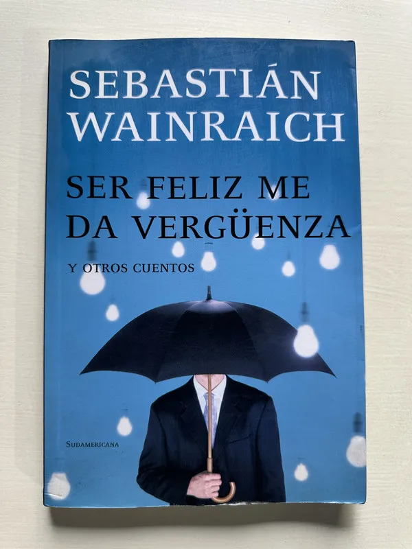 Ser feliz me da vergüenza - Wainraich Sebastian (4S4)
