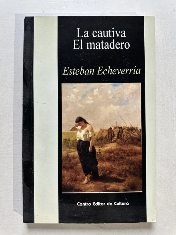 La cautiva / El matadero - Echeverria Esteban (4U3)