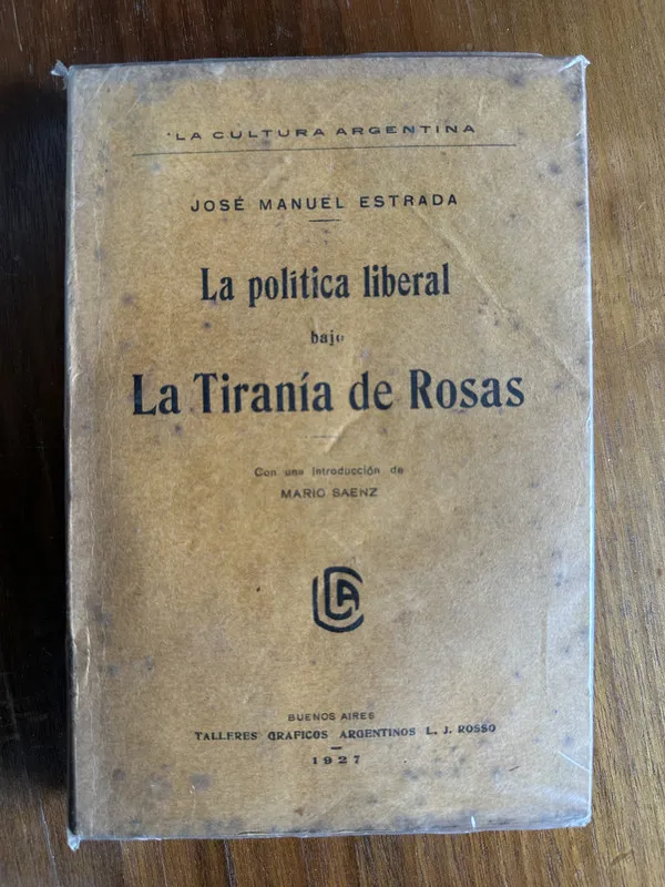 La politica liberal bajo La Tirania de Rosas - Estrada (4v1