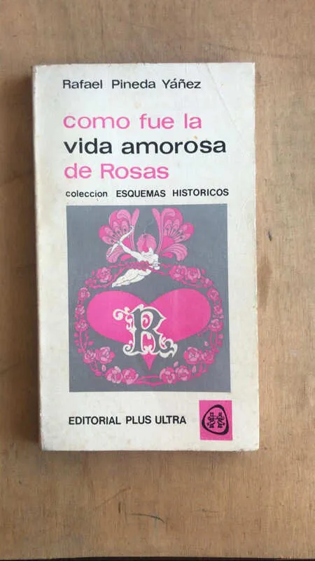 Como Fue La Vida Amorosa De Rosas - Pineda Yañez (t3)