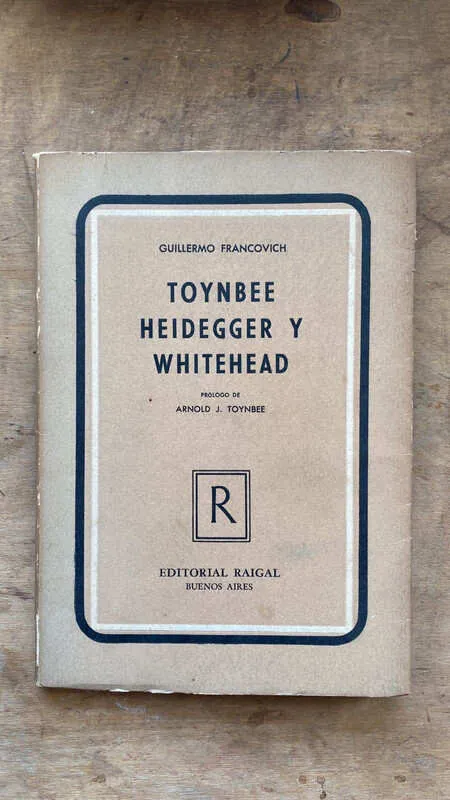 Toynbee, Heidegger Y Whitehead - Francovich, Guillermo (Ff5)