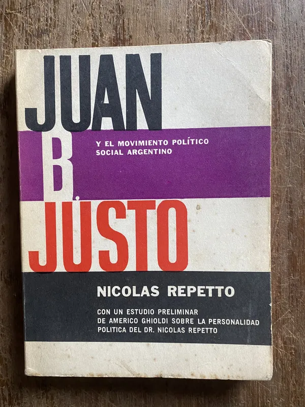 Juan B. Justo y el movimiento politico - Repetto (4q3)