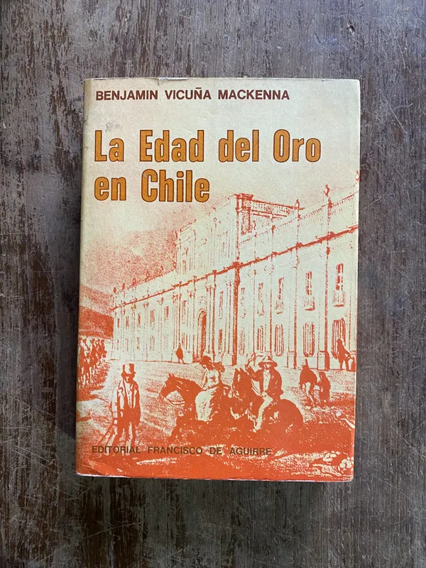 La Edad del Oro en Chile - Vicuña Mackenna Benjamin (5c3)