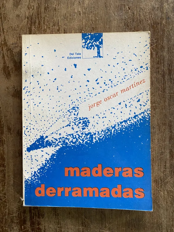 Maderas derramadas - Martinez Jorge Oscar (4y5)