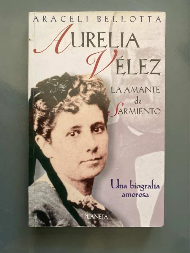 Aurelia Vélez, La Amante De Sarmiento - Bellotta(h5)