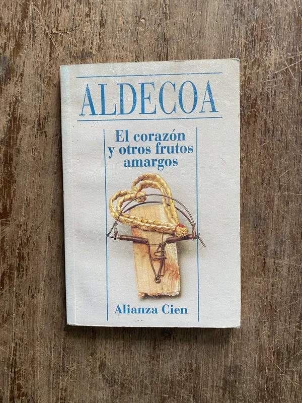 El corazon y otros frutos amargos - Aldecoa (4z2)