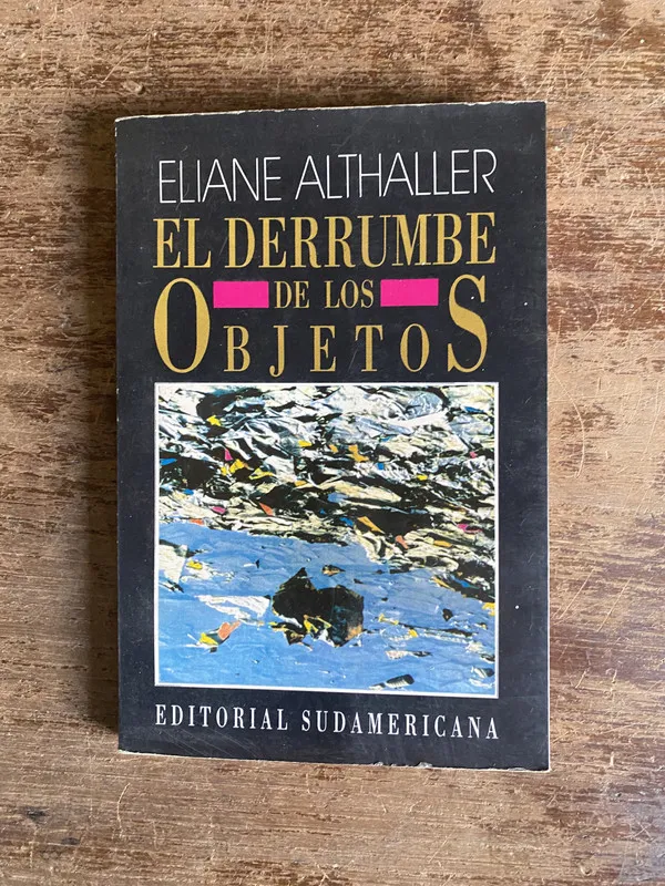 El derrumbe de los objetos - Althaller Eliane (5a4)