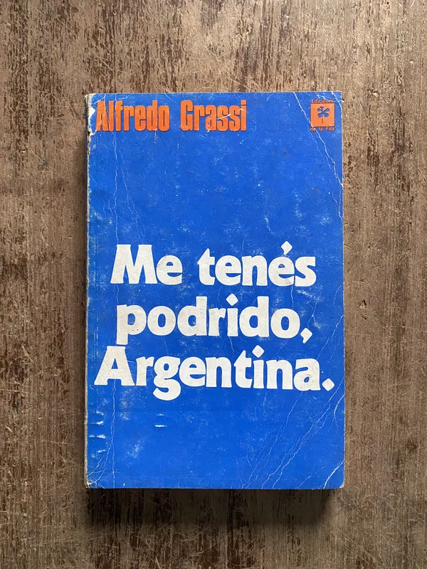 Me tenes podrido Argentina. - Grassi Alfredo (5h2)