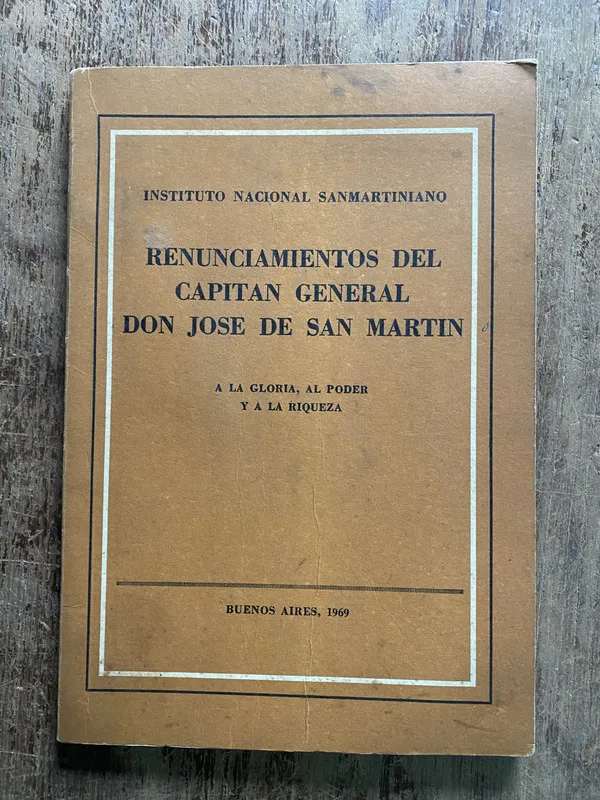 Renunciamientos del Capitan General Don Jose de San Martin