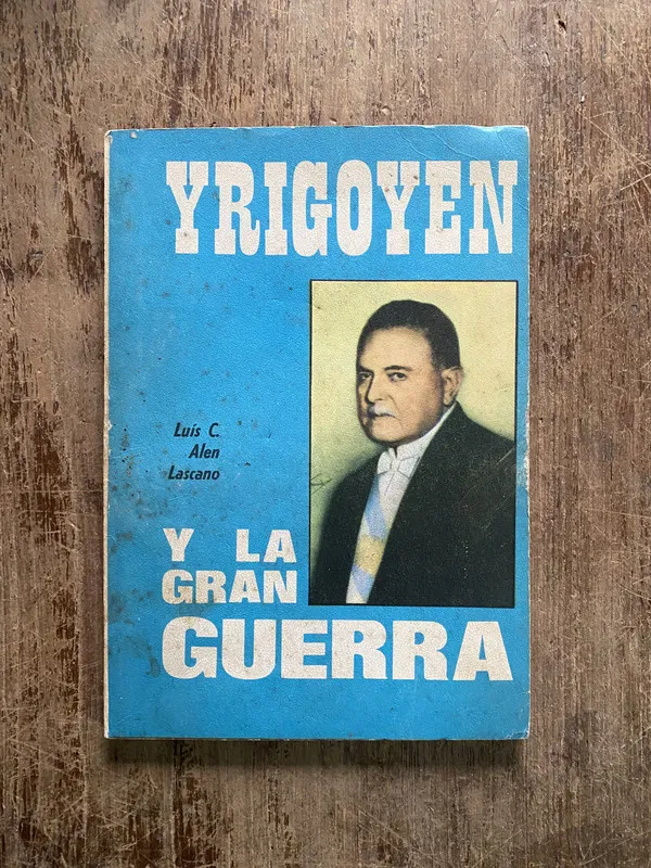Yrigoyen y la Gran Guerra - Alen Lascano Luis C. (5h3)