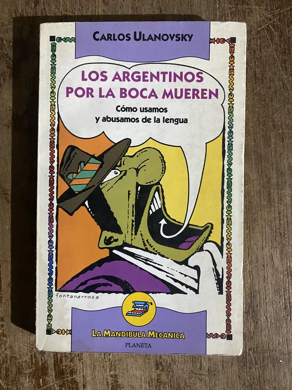 Los argentinos por la boca mueren - Ulanovsky Carlos (5h6)