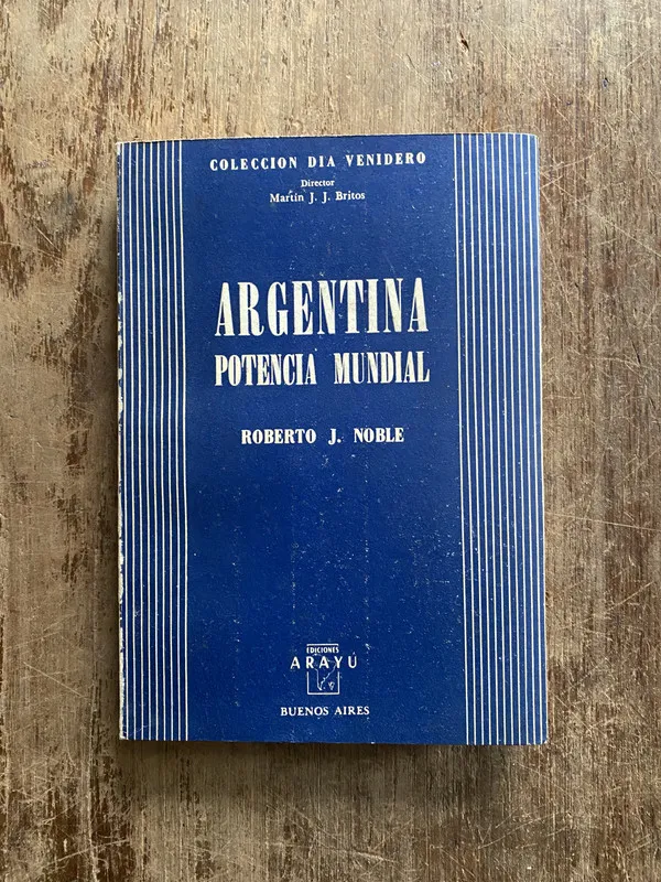 Argentina Potencia Mundial - Noble Roberto J. (5g5)
