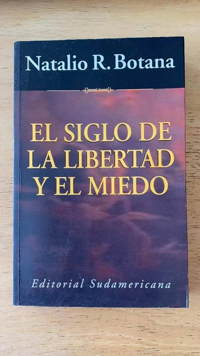 El Siglo De La Libertad Y El Miedo - Botana. Natalio (P6)