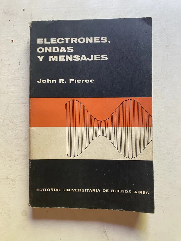 Electrones, Ondas y Mensajes - Pierce, John R. (4k6)