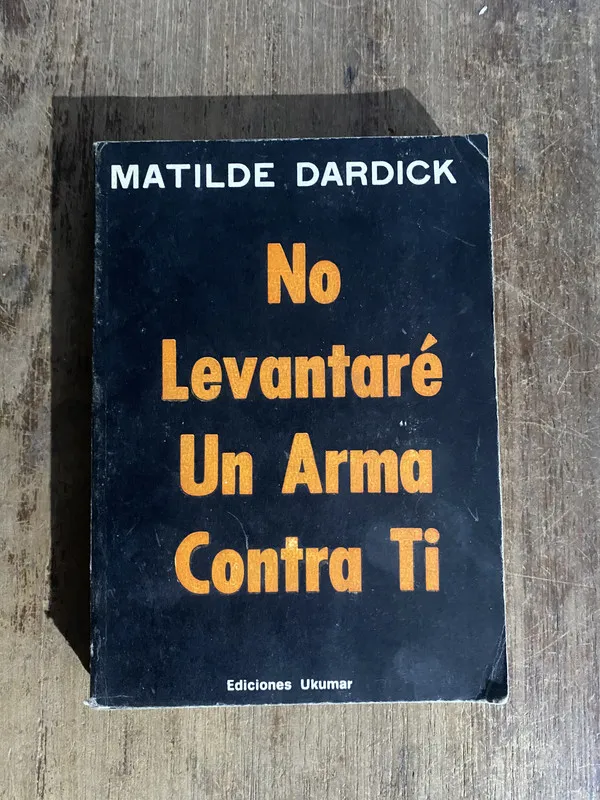 No Levantare Un Arma Contra Ti - Dardick, Matilde (5o1)