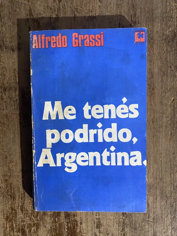Me tenes podrido, Argentina. - Grassi, Alfredo (5o7)