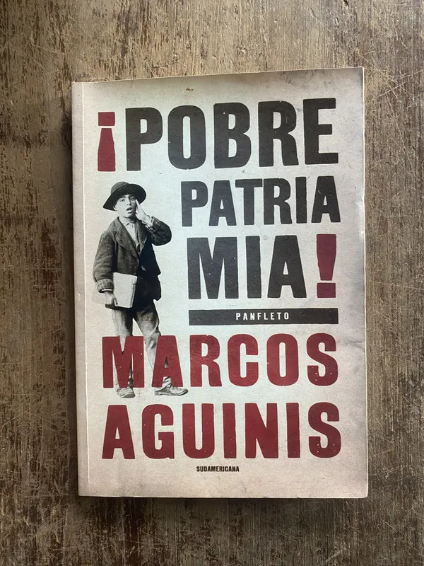 Pobre patria mia! - Aguinis, Marcos (5e1)
