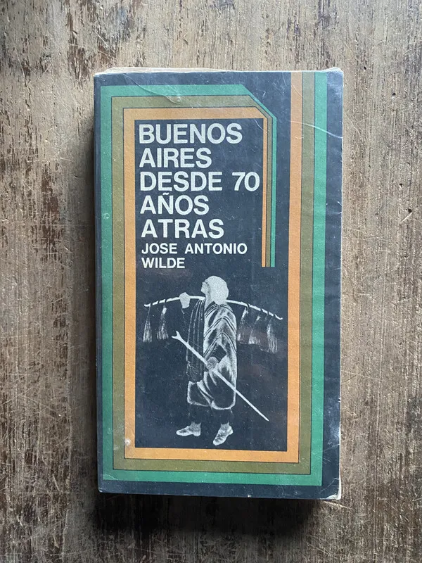 Buenos Aires desde 70 años atras - Wilde, Jose Antonio (5e7
