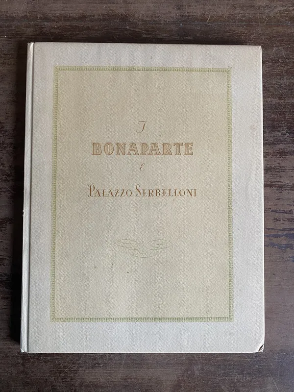 I Bonaparte e Palazzo Serbelloni - Marchetti Leopoldo (5t0)