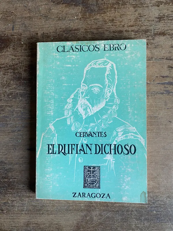 El rufian dichoso - Cervantes Miguel de (4y0)