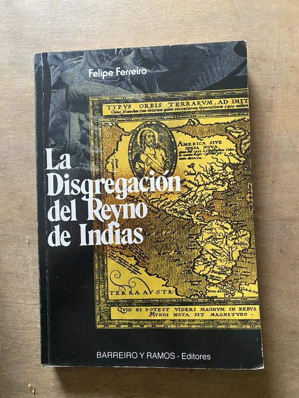La Disgregacion del Reyno de Indias - Ferreiro Felipe (3x5)