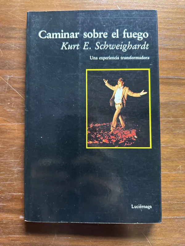 Caminar sobre el fuego - Schweighardt Kurt E. (5c1)