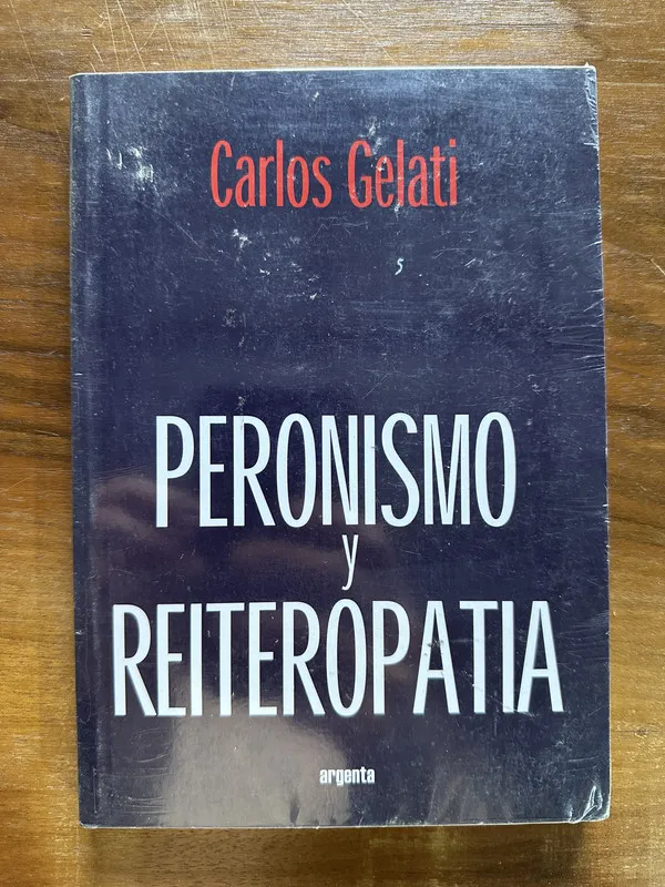 Tapa de Peronismo y Reiteropatia - Gelati Carlos (5c6)