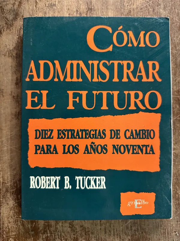 Como administrar el futuro - Tucker Robert B. (5g4)