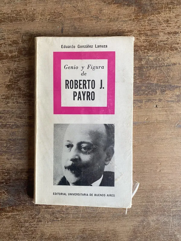 Genio y Figura de Roberto J. Payro - Gonzalez Lanuza (4s0)