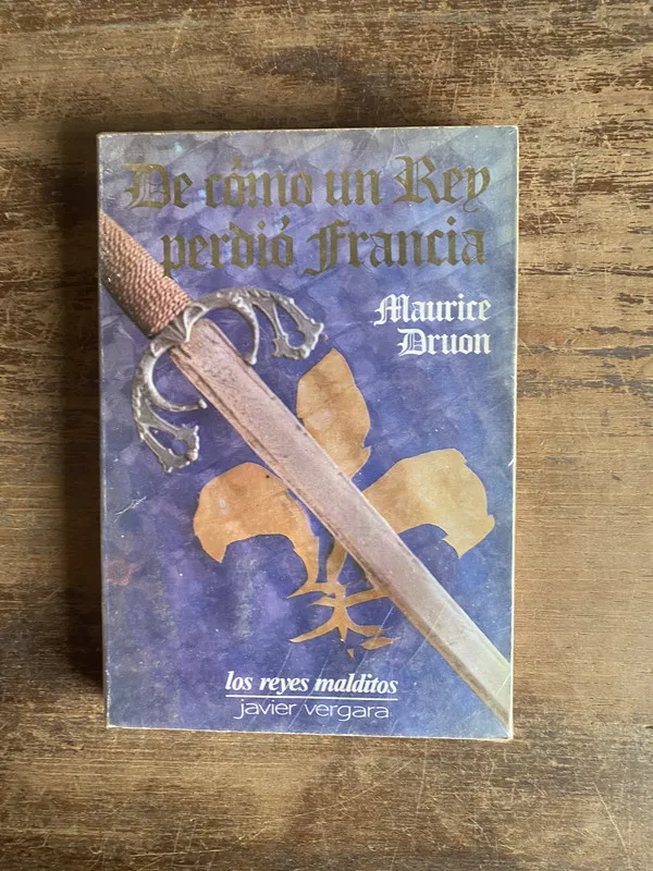 Tapa de De como un Rey perdio Francia - Druon Maurice (5e0)