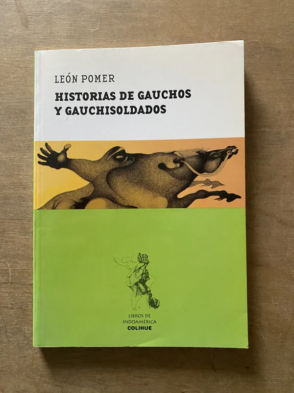 Historias de gauchos y gauchisoldados - Pomer Leon (3u6)