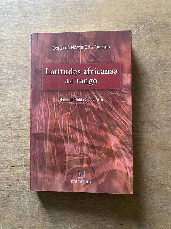 Latitudes africanas del tango - Ortiz Oderigo Nestor (3u6)
